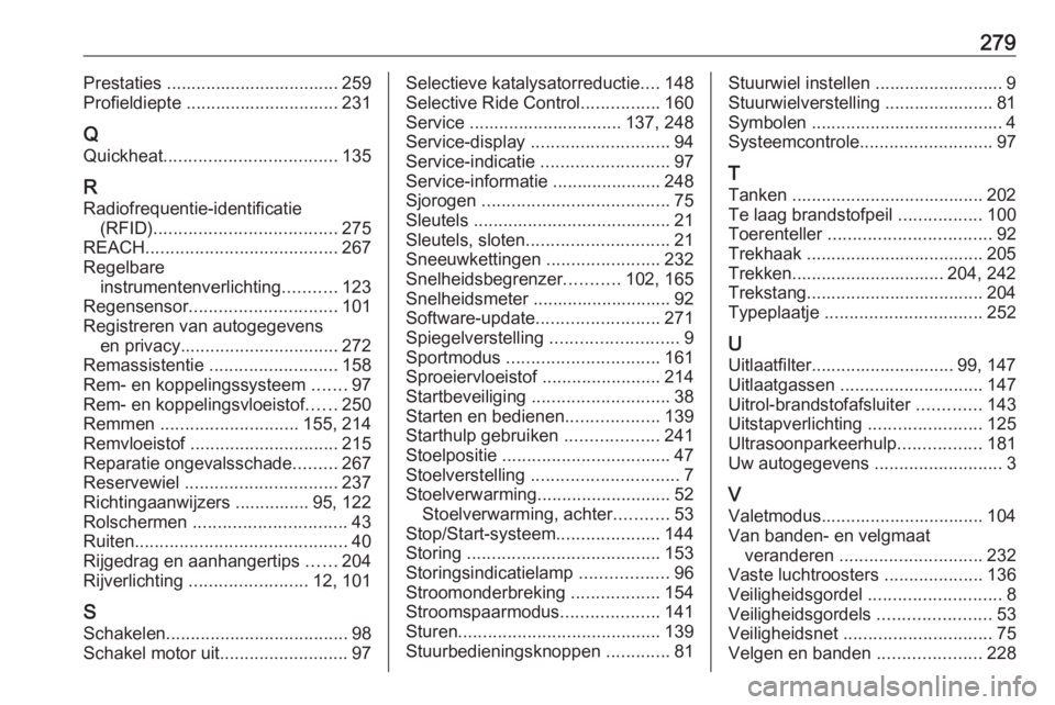 OPEL GRANDLAND X 2018.75  Gebruikershandleiding (in Dutch) 279Prestaties ................................... 259
Profieldiepte ............................... 231
Q
Quickheat ................................... 135
R Radiofrequentie-identificatie (RFID) .....