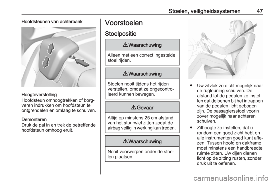 OPEL GRANDLAND X 2018.75 Gebruikershandleiding (in Dutch) Stoelen, veiligheidssystemen47Hoofdsteunen van achterbank
Hoogteverstelling
Hoofdsteun omhoogtrekken of borg‐
veren indrukken om hoofdsteun te
ontgrendelen en omlaag te schuiven.
Demonteren
Druk de OPEL GRANDLAND X 2018.75 Gebruikershandleiding (in Dutch) Stoelen, veiligheidssystemen47Hoofdsteunen van achterbank
Hoogteverstelling
Hoofdsteun omhoogtrekken of borg‐
veren indrukken om hoofdsteun te
ontgrendelen en omlaag te schuiven.
Demonteren
Druk de