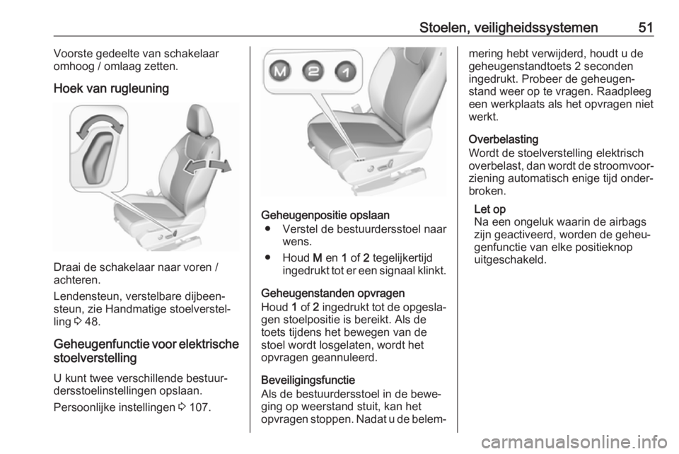 OPEL GRANDLAND X 2018.75  Gebruikershandleiding (in Dutch) Stoelen, veiligheidssystemen51Voorste gedeelte van schakelaar
omhoog / omlaag zetten.
Hoek van rugleuning
Draai de schakelaar naar voren /
achteren.
Lendensteun, verstelbare dijbeen‐
steun, zie Hand
