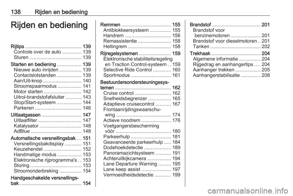 OPEL GRANDLAND X 2019  Gebruikershandleiding (in Dutch) 138Rijden en bedieningRijden en bedieningRijtips......................................... 139
Controle over de auto ..............139
Sturen ...................................... 139
Starten en bedie