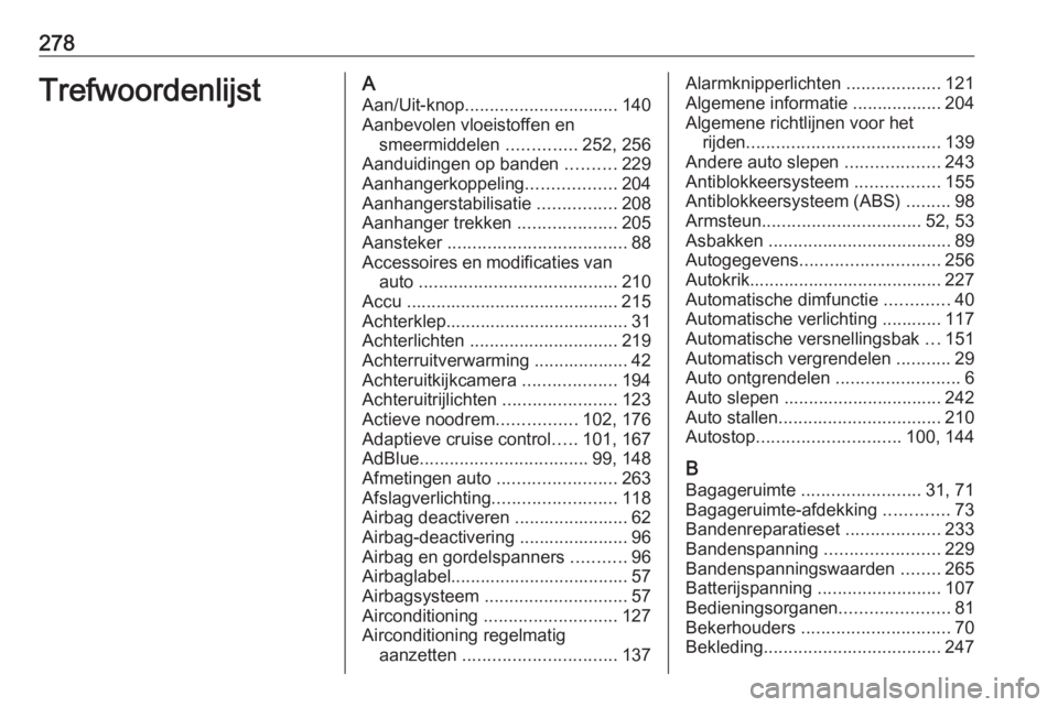 OPEL GRANDLAND X 2019  Gebruikershandleiding (in Dutch) 278TrefwoordenlijstAAan/Uit-knop ............................... 140
Aanbevolen vloeistoffen en smeermiddelen  ..............252, 256
Aanduidingen op banden  ..........229
Aanhangerkoppeling .........