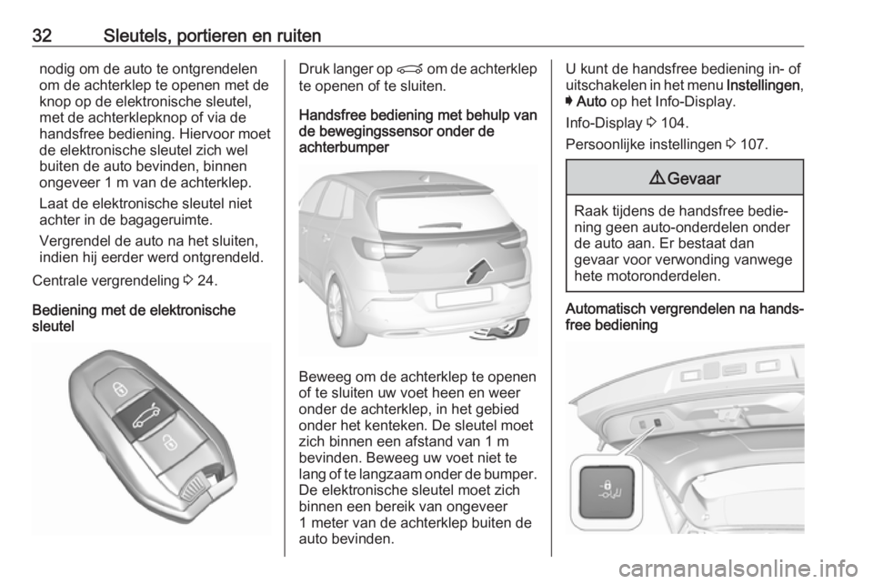 OPEL GRANDLAND X 2019  Gebruikershandleiding (in Dutch) 32Sleutels, portieren en ruitennodig om de auto te ontgrendelen
om de achterklep te openen met de
knop op de elektronische sleutel,
met de achterklepknop of via de
handsfree bediening. Hiervoor moet
d