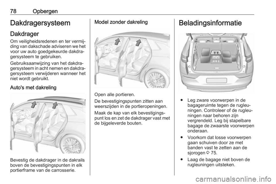 OPEL GRANDLAND X 2019  Gebruikershandleiding (in Dutch) 78OpbergenDakdragersysteem
Dakdrager Om veiligheidsredenen en ter vermij‐ding van dakschade adviseren we het
voor uw auto goedgekeurde dakdra‐
gersysteem te gebruiken.
Gebruiksaanwijzing van het d