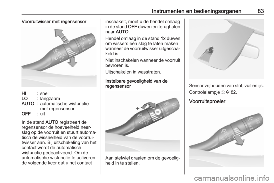 OPEL GRANDLAND X 2019  Gebruikershandleiding (in Dutch) Instrumenten en bedieningsorganen83Voorruitwisser met regensensorHI:snelLO:langzaamAUTO:automatische wisfunctie
met regensensorOFF:uit
In de stand  AUTO registreert de
regensensor de hoeveelheid neer�