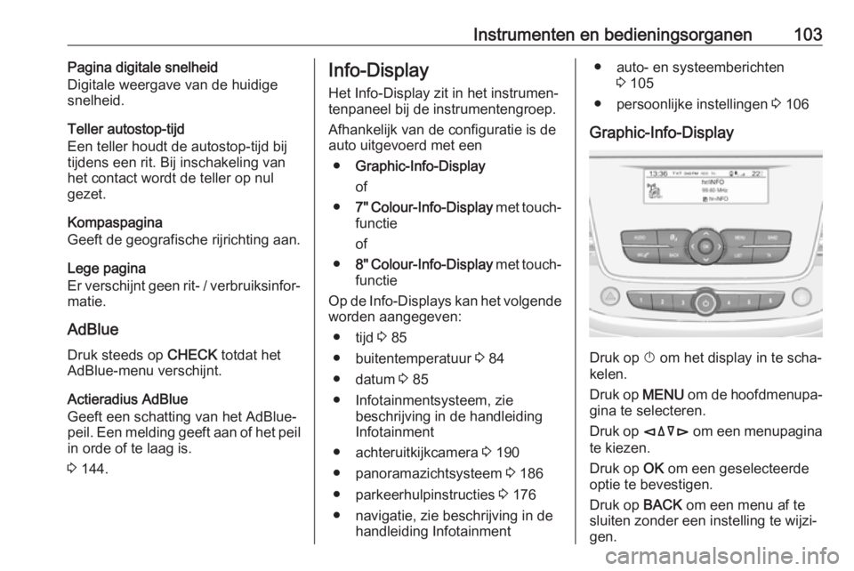 OPEL GRANDLAND X 2019.75 Gebruikershandleiding (in Dutch) Instrumenten en bedieningsorganen103Pagina digitale snelheid
Digitale weergave van de huidige snelheid.
Teller autostop-tijd
Een teller houdt de autostop-tijd bij
tijdens een rit. Bij inschakeling van OPEL GRANDLAND X 2019.75 Gebruikershandleiding (in Dutch) Instrumenten en bedieningsorganen103Pagina digitale snelheid
Digitale weergave van de huidige snelheid.
Teller autostop-tijd
Een teller houdt de autostop-tijd bij
tijdens een rit. Bij inschakeling van