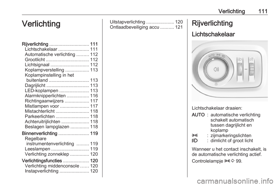 OPEL GRANDLAND X 2019.75  Gebruikershandleiding (in Dutch) Verlichting111VerlichtingRijverlichting.............................. 111
Lichtschakelaar .......................111
Automatische verlichting .........112
Grootlicht ................................. 