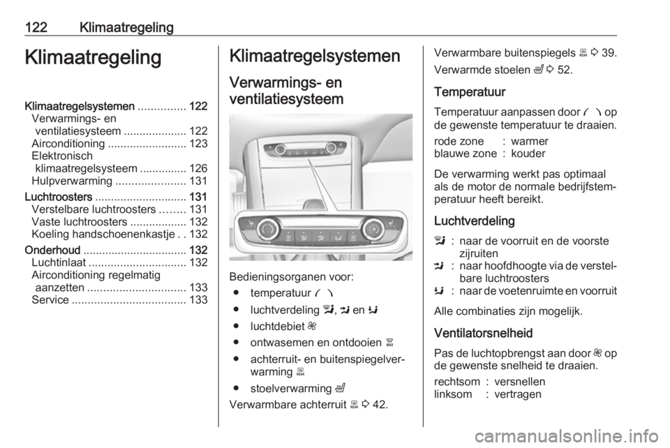 OPEL GRANDLAND X 2019.75  Gebruikershandleiding (in Dutch) 122KlimaatregelingKlimaatregelingKlimaatregelsystemen...............122
Verwarmings- en ventilatiesysteem ....................122
Airconditioning ......................... 123
Elektronisch klimaatrege