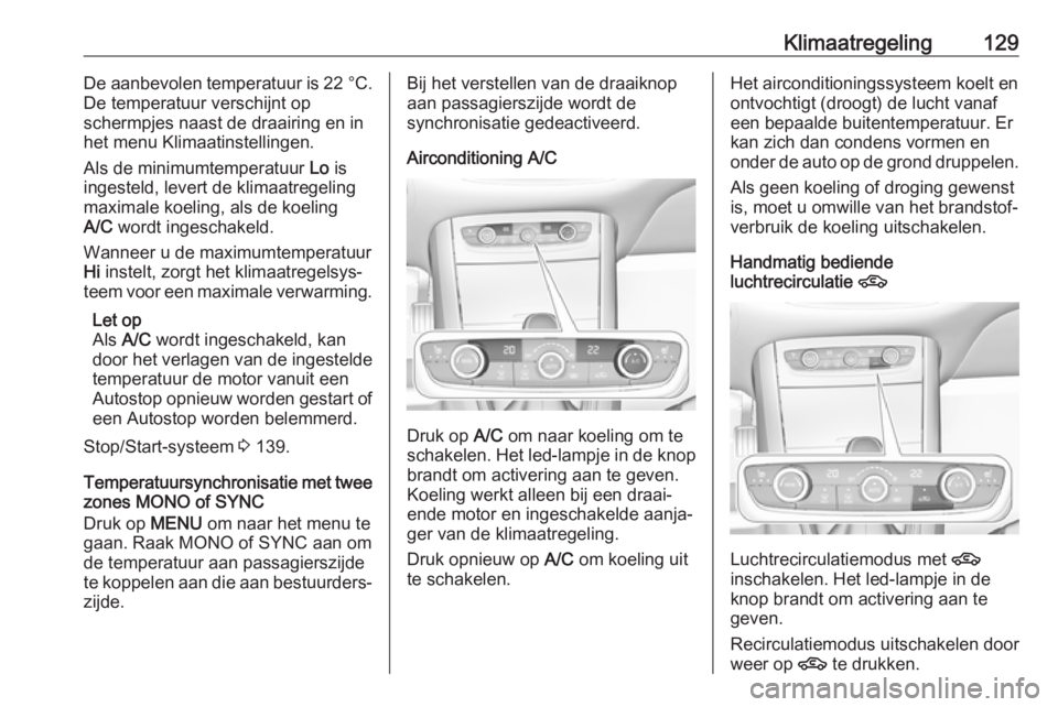 OPEL GRANDLAND X 2019.75  Gebruikershandleiding (in Dutch) Klimaatregeling129De aanbevolen temperatuur is 22 °C.
De temperatuur verschijnt op
schermpjes naast de draairing en in
het menu Klimaatinstellingen.
Als de minimumtemperatuur  Lo is
ingesteld, levert