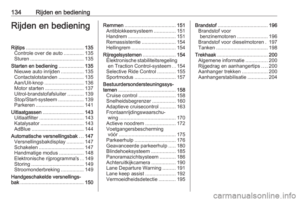 OPEL GRANDLAND X 2019.75  Gebruikershandleiding (in Dutch) 134Rijden en bedieningRijden en bedieningRijtips......................................... 135
Controle over de auto ..............135
Sturen ...................................... 135
Starten en bedie