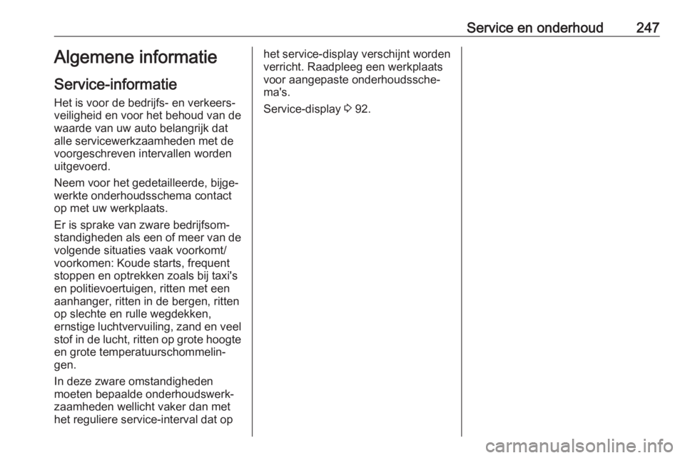 OPEL GRANDLAND X 2019.75  Gebruikershandleiding (in Dutch) Service en onderhoud247Algemene informatie
Service-informatie Het is voor de bedrijfs- en verkeers‐veiligheid en voor het behoud van de
waarde van uw auto belangrijk dat
alle servicewerkzaamheden me