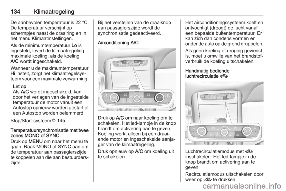 OPEL GRANDLAND X 2020  Gebruikershandleiding (in Dutch) 134KlimaatregelingDe aanbevolen temperatuur is 22 °C.
De temperatuur verschijnt op
schermpjes naast de draairing en in
het menu Klimaatinstellingen.
Als de minimumtemperatuur  Lo is
ingesteld, levert