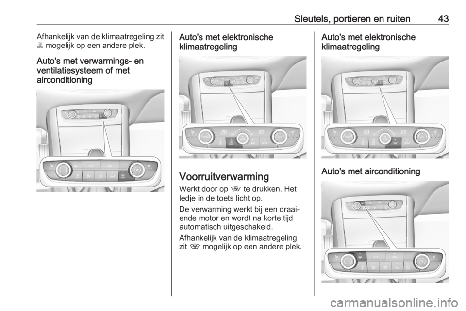 OPEL GRANDLAND X 2020  Gebruikershandleiding (in Dutch) Sleutels, portieren en ruiten43Afhankelijk van de klimaatregeling zit
b  mogelijk op een andere plek.
Auto's met verwarmings- en
ventilatiesysteem of met
airconditioningAuto's met elektronisch