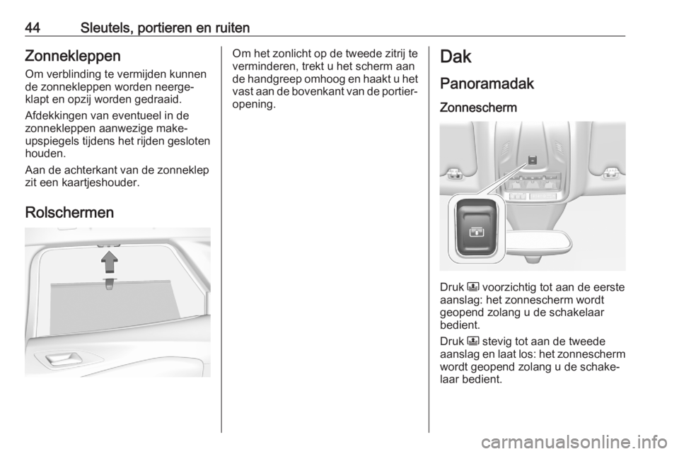 OPEL GRANDLAND X 2020  Gebruikershandleiding (in Dutch) 44Sleutels, portieren en ruitenZonnekleppenOm verblinding te vermijden kunnen
de zonnekleppen worden neerge‐
klapt en opzij worden gedraaid.
Afdekkingen van eventueel in de
zonnekleppen aanwezige ma