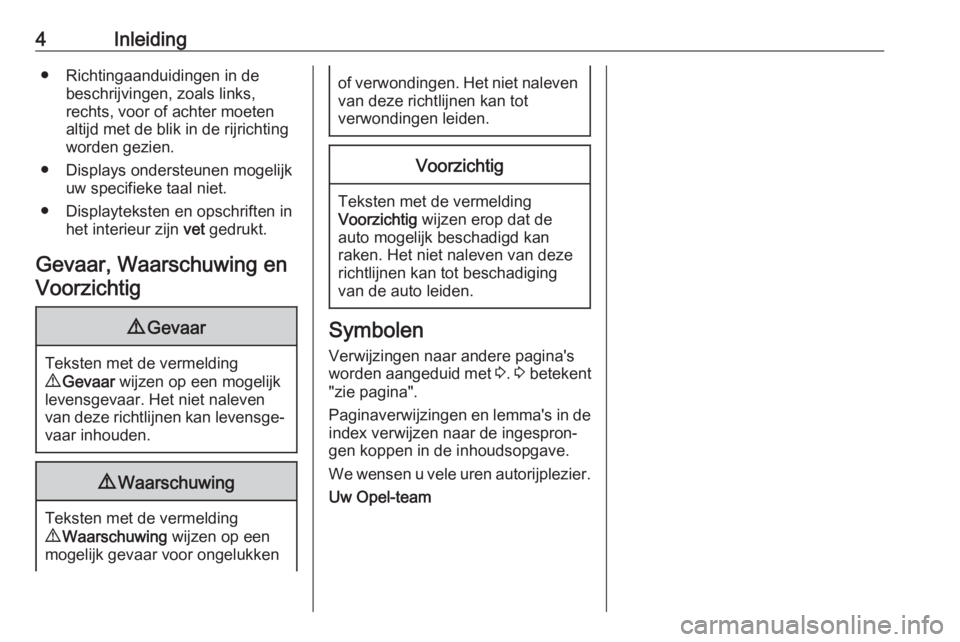 OPEL GRANDLAND X 2020  Gebruikershandleiding (in Dutch) 4Inleiding● Richtingaanduidingen in debeschrijvingen, zoals links,
rechts, voor of achter moeten
altijd met de blik in de rijrichting
worden gezien.
● Displays ondersteunen mogelijk uw specifieke 