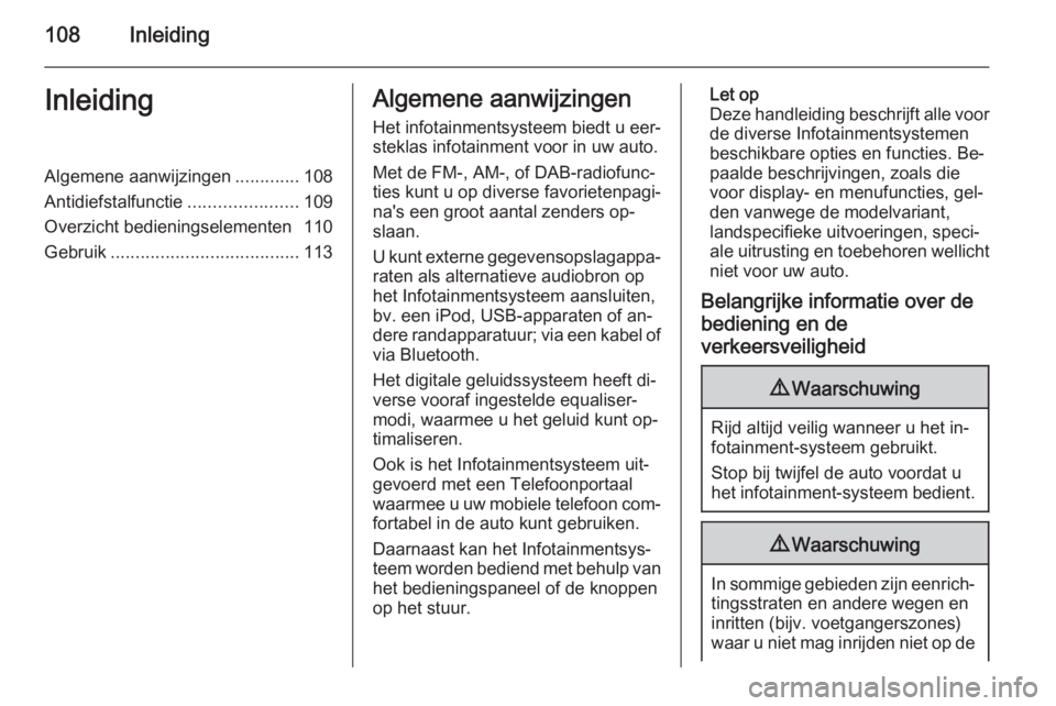 OPEL INSIGNIA 2015  Handleiding Infotainment (in Dutch) 108InleidingInleidingAlgemene aanwijzingen.............108
Antidiefstalfunctie ......................109
Overzicht bedieningselementen 110
Gebruik ...................................... 113Algemene aa
