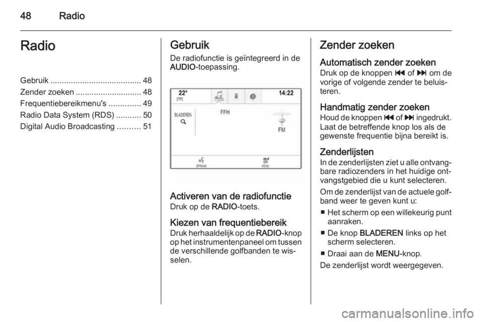 OPEL INSIGNIA 2015  Handleiding Infotainment (in Dutch) 48RadioRadioGebruik........................................ 48
Zender zoeken ............................. 48
Frequentiebereikmenu's ..............49
Radio Data System (RDS) ...........50
Digital 