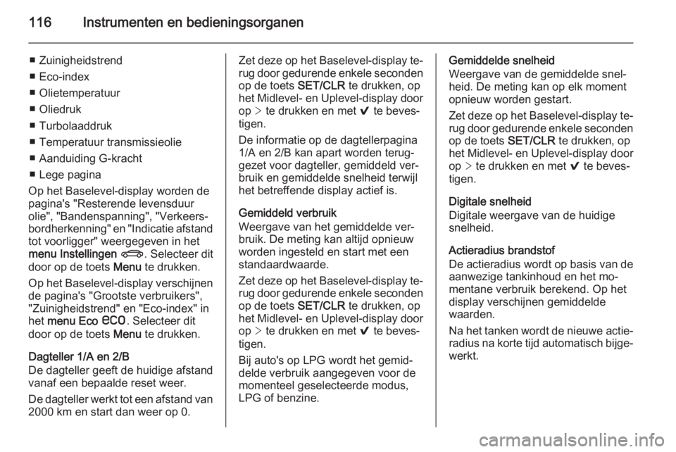 OPEL INSIGNIA 2015  Gebruikershandleiding (in Dutch) 116Instrumenten en bedieningsorganen
■ Zuinigheidstrend
■ Eco-index
■ Olietemperatuur
■ Oliedruk
■ Turbolaaddruk
■ Temperatuur transmissieolie
■ Aanduiding G-kracht
■ Lege pagina
Op he