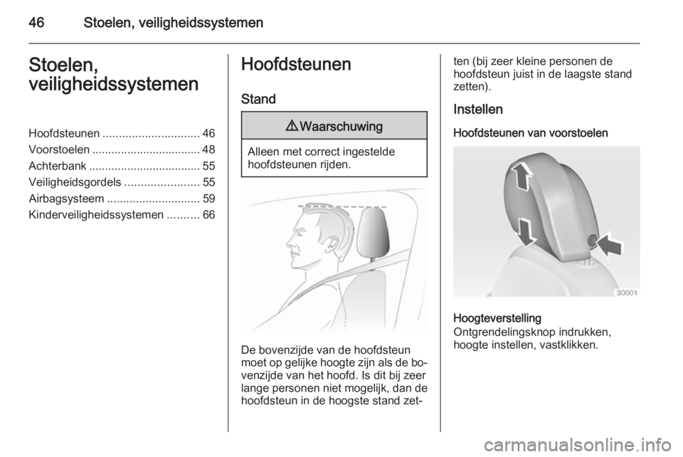 OPEL INSIGNIA 2015 Gebruikershandleiding (in Dutch) 46Stoelen, veiligheidssystemenStoelen,
veiligheidssystemenHoofdsteunen .............................. 46
Voorstoelen .................................. 48
Achterbank .................................. OPEL INSIGNIA 2015 Gebruikershandleiding (in Dutch) 46Stoelen, veiligheidssystemenStoelen,
veiligheidssystemenHoofdsteunen .............................. 46
Voorstoelen .................................. 48
Achterbank ..................................