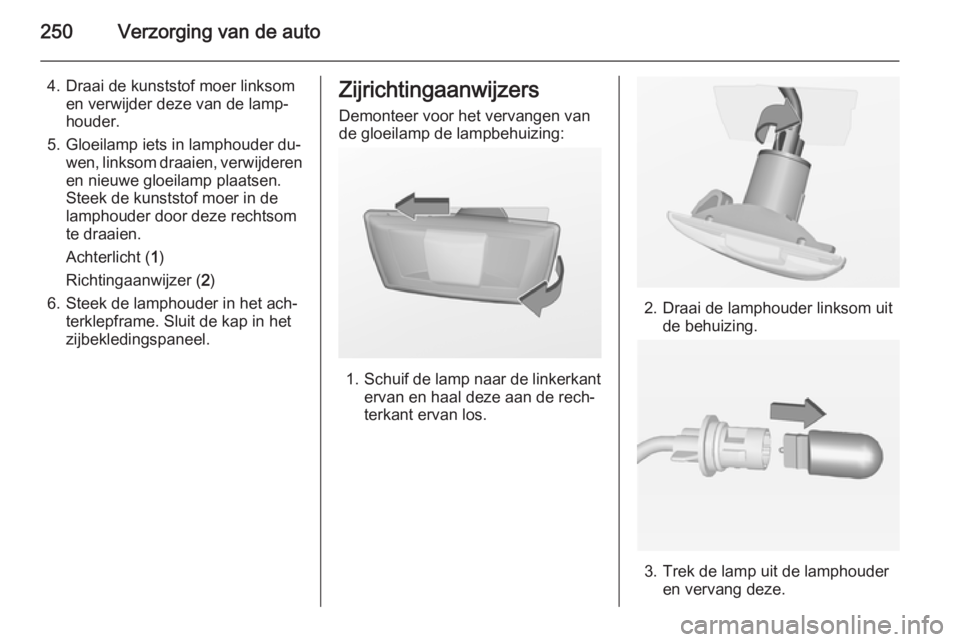OPEL INSIGNIA 2015.5 Gebruikershandleiding (in Dutch) 250Verzorging van de auto
4. Draai de kunststof moer linksomen verwijder deze van de lamp‐
houder.
5. Gloeilamp iets in lamphouder du‐ wen, linksom draaien, verwijderenen nieuwe gloeilamp plaatsen OPEL INSIGNIA 2015.5 Gebruikershandleiding (in Dutch) 250Verzorging van de auto
4. Draai de kunststof moer linksomen verwijder deze van de lamp‐
houder.
5. Gloeilamp iets in lamphouder du‐ wen, linksom draaien, verwijderenen nieuwe gloeilamp plaatsen
