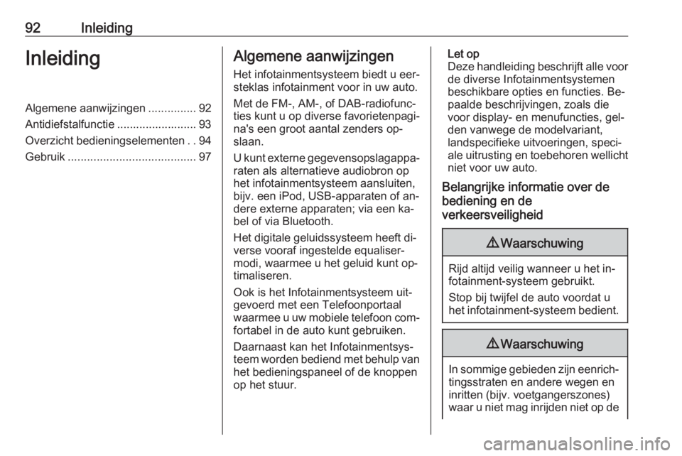 OPEL INSIGNIA 2016  Handleiding Infotainment (in Dutch) 92InleidingInleidingAlgemene aanwijzingen...............92
Antidiefstalfunctie ......................... 93
Overzicht bedieningselementen ..94
Gebruik ........................................ 97Algeme