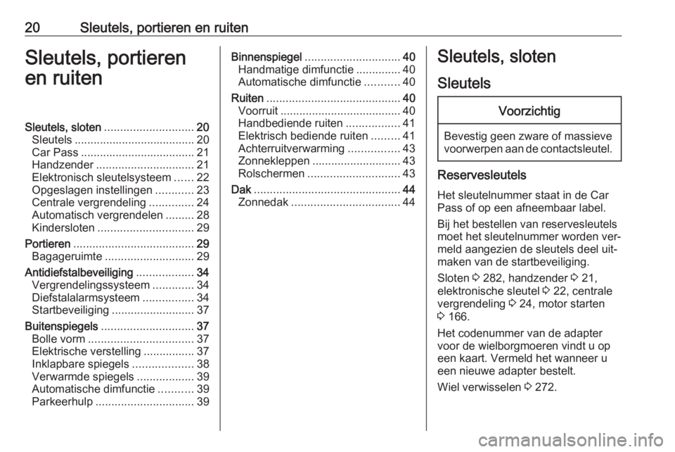 OPEL INSIGNIA 2016  Gebruikershandleiding (in Dutch) 20Sleutels, portieren en ruitenSleutels, portieren
en ruitenSleutels, sloten ............................ 20
Sleutels ...................................... 20
Car Pass ...............................