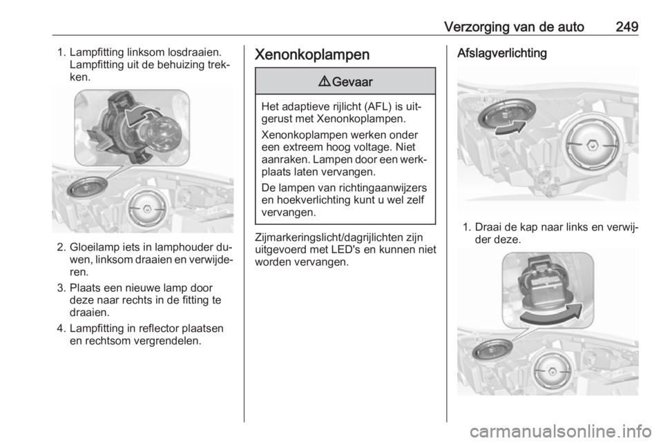 OPEL INSIGNIA 2016 Gebruikershandleiding (in Dutch) Verzorging van de auto2491. Lampfitting linksom losdraaien.Lampfitting uit de behuizing trek‐
ken.
2. Gloeilamp iets in lamphouder du‐ wen, linksom draaien en verwijde‐
ren.
3. Plaats een nieuwe OPEL INSIGNIA 2016 Gebruikershandleiding (in Dutch) Verzorging van de auto2491. Lampfitting linksom losdraaien.Lampfitting uit de behuizing trek‐
ken.
2. Gloeilamp iets in lamphouder du‐ wen, linksom draaien en verwijde‐
ren.
3. Plaats een nieuwe