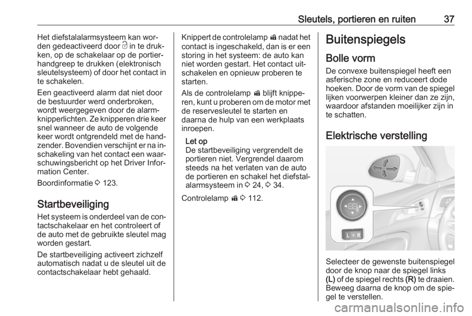 OPEL INSIGNIA 2016  Gebruikershandleiding (in Dutch) Sleutels, portieren en ruiten37Het diefstalalarmsysteem kan wor‐
den gedeactiveerd door  c in te druk‐
ken, op de schakelaar op de portier‐ handgreep te drukken (elektronisch
sleutelsysteem) of 
