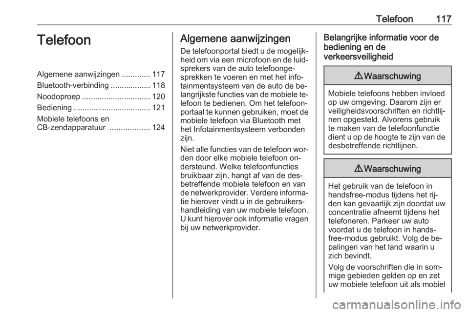OPEL INSIGNIA 2016.5  Handleiding Infotainment (in Dutch) Telefoon117TelefoonAlgemene aanwijzingen.............117
Bluetooth-verbinding ..................118
Noodoproep ............................... 120
Bediening ................................... 121
Mob