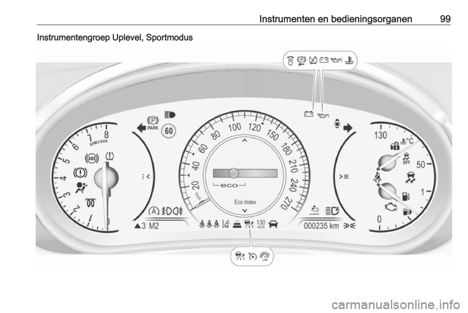 OPEL INSIGNIA 2016.5 Gebruikershandleiding (in Dutch) Instrumenten en bedieningsorganen99Instrumentengroep Uplevel, Sportmodus OPEL INSIGNIA 2016.5 Gebruikershandleiding (in Dutch) Instrumenten en bedieningsorganen99Instrumentengroep Uplevel, Sportmodus