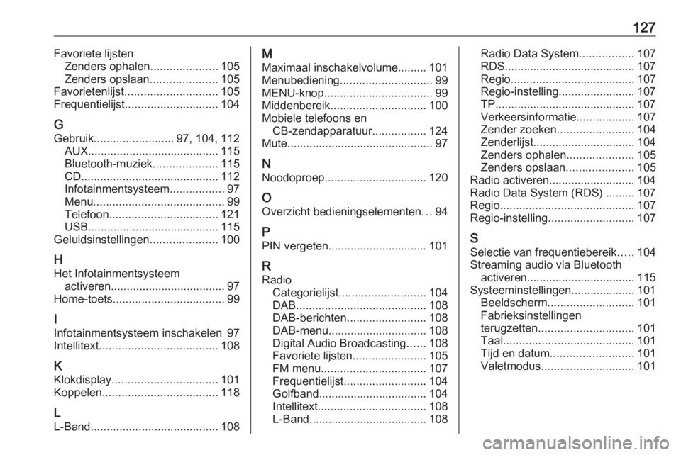OPEL INSIGNIA 2017  Handleiding Infotainment (in Dutch) 127Favoriete lijstenZenders ophalen .....................105
Zenders opslaan .....................105
Favorietenlijst ............................. 105
Frequentielijst ............................. 10