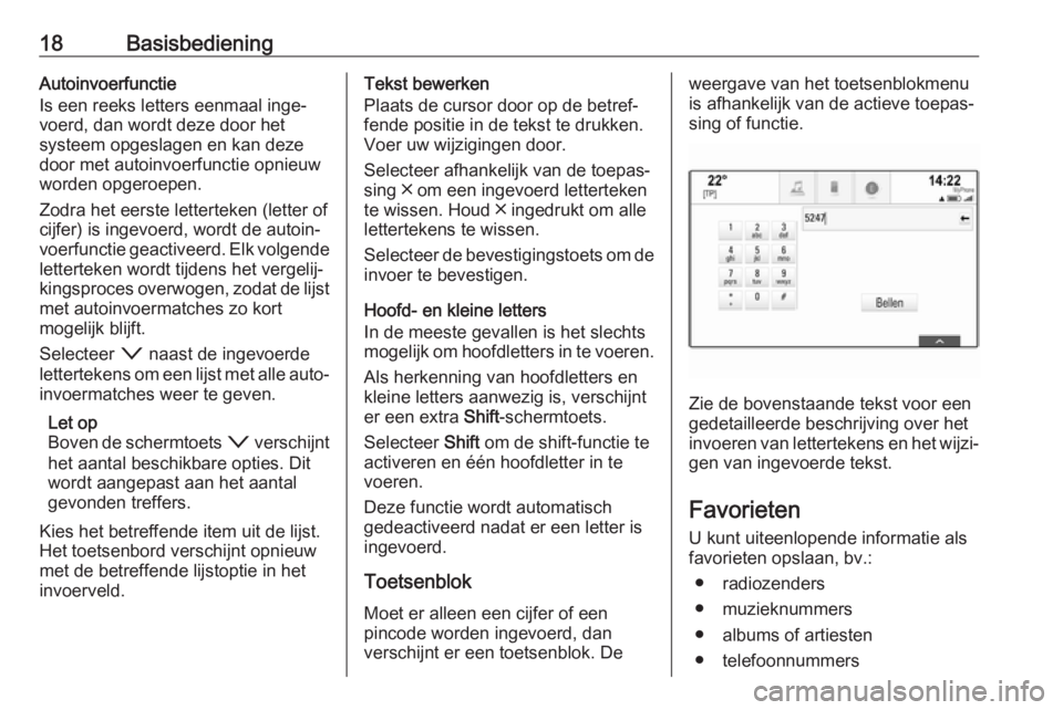 OPEL INSIGNIA 2017  Handleiding Infotainment (in Dutch) 18BasisbedieningAutoinvoerfunctie
Is een reeks letters eenmaal inge‐
voerd, dan wordt deze door het
systeem opgeslagen en kan deze
door met autoinvoerfunctie opnieuw
worden opgeroepen.
Zodra het eer