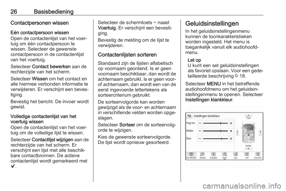 OPEL INSIGNIA 2017  Handleiding Infotainment (in Dutch) 26BasisbedieningContactpersonen wissen
Eén contactpersoon wissen
Open de contactenlijst van het voer‐
tuig om één contactpersoon te
wissen. Selecteer de gewenste
contactpersoon in de contactenlij