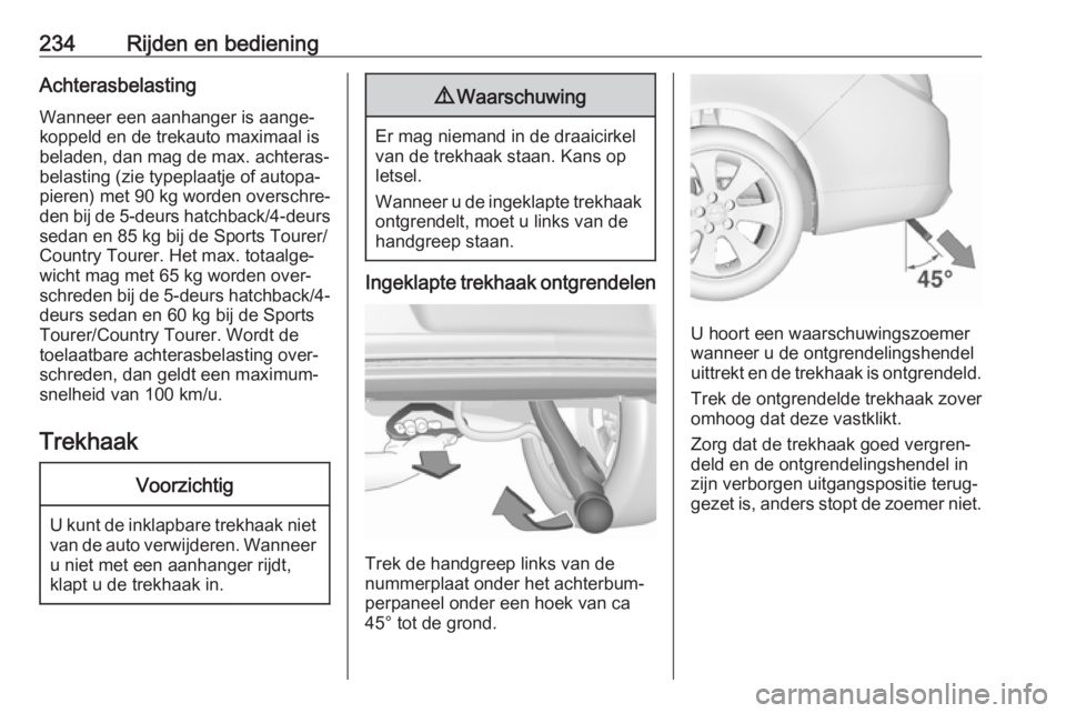 OPEL INSIGNIA 2017 Gebruikershandleiding (in Dutch) 234Rijden en bedieningAchterasbelastingWanneer een aanhanger is aange‐
koppeld en de trekauto maximaal is
beladen, dan mag de max. achteras‐
belasting (zie typeplaatje of autopa‐
pieren) met 90 OPEL INSIGNIA 2017 Gebruikershandleiding (in Dutch) 234Rijden en bedieningAchterasbelastingWanneer een aanhanger is aange‐
koppeld en de trekauto maximaal is
beladen, dan mag de max. achteras‐
belasting (zie typeplaatje of autopa‐
pieren) met 90