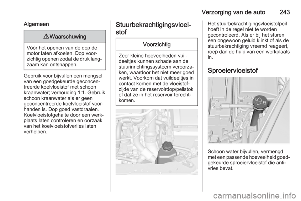 OPEL INSIGNIA 2017 Gebruikershandleiding (in Dutch) Verzorging van de auto243Algemeen9Waarschuwing
Vóór het openen van de dop de
motor laten afkoelen. Dop voor‐
zichtig openen zodat de druk lang‐
zaam kan ontsnappen.
Gebruik voor bijvullen een me OPEL INSIGNIA 2017 Gebruikershandleiding (in Dutch) Verzorging van de auto243Algemeen9Waarschuwing
Vóór het openen van de dop de
motor laten afkoelen. Dop voor‐
zichtig openen zodat de druk lang‐
zaam kan ontsnappen.
Gebruik voor bijvullen een me
