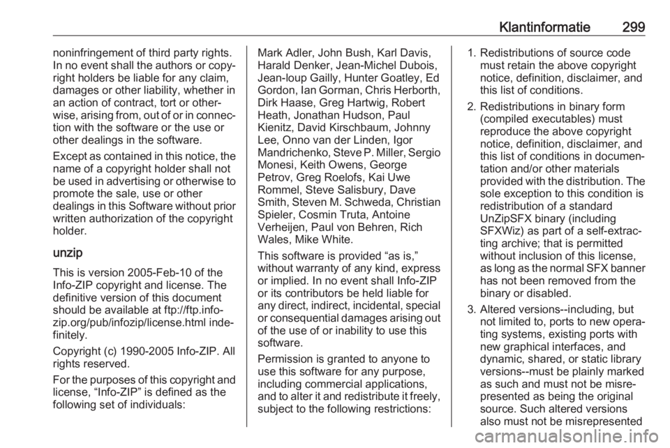 OPEL INSIGNIA BREAK 2017.5  Gebruikershandleiding (in Dutch) Klantinformatie299noninfringement of third party rights.
In no event shall the authors or copy‐
right holders be liable for any claim,
damages or other liability, whether in
an action of contract, t