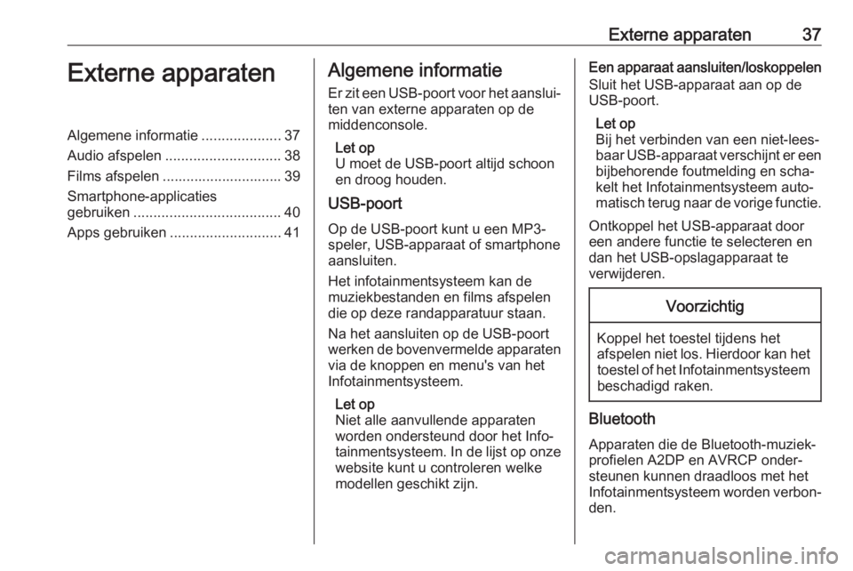 OPEL INSIGNIA BREAK 2017.75  Handleiding Infotainment (in Dutch) Externe apparaten37Externe apparatenAlgemene informatie....................37
Audio afspelen ............................. 38
Films afspelen .............................. 39
Smartphone-applicaties
ge