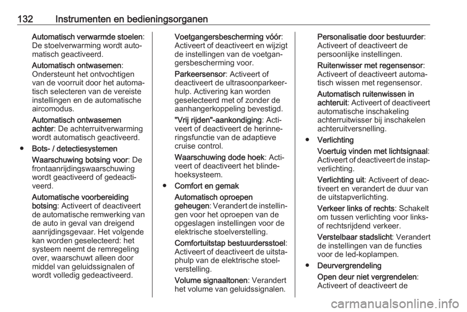 OPEL INSIGNIA BREAK 2017.75  Gebruikershandleiding (in Dutch) 132Instrumenten en bedieningsorganenAutomatisch verwarmde stoelen:
De stoelverwarming wordt auto‐
matisch geactiveerd.
Automatisch ontwasemen :
Ondersteunt het ontvochtigen
van de voorruit door het 
