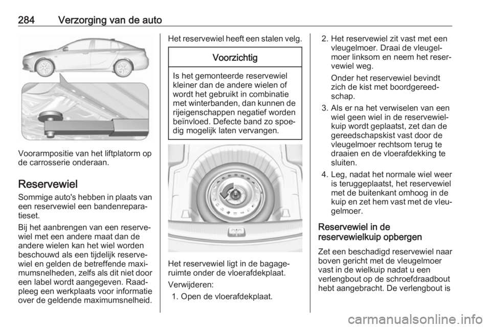 OPEL INSIGNIA BREAK 2017.75  Gebruikershandleiding (in Dutch) 284Verzorging van de auto
Voorarmpositie van het liftplatorm op
de carrosserie onderaan.
Reservewiel
Sommige auto's hebben in plaats van
een reservewiel een bandenrepara‐
tieset.
Bij het aanbren