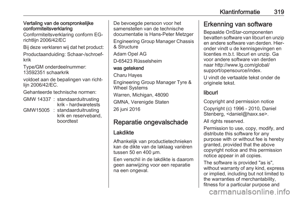 OPEL INSIGNIA BREAK 2017.75 Gebruikershandleiding (in Dutch) Klantinformatie319Vertaling van de oorspronkelijke
conformiteitsverklaring
Conformiteitsverklaring conform EG-
richtlijn 2006/42/EC
Bij deze verklaren wij dat het product:
Productaanduiding: Schaar-/s OPEL INSIGNIA BREAK 2017.75 Gebruikershandleiding (in Dutch) Klantinformatie319Vertaling van de oorspronkelijke
conformiteitsverklaring
Conformiteitsverklaring conform EG-
richtlijn 2006/42/EC
Bij deze verklaren wij dat het product:
Productaanduiding: Schaar-/s