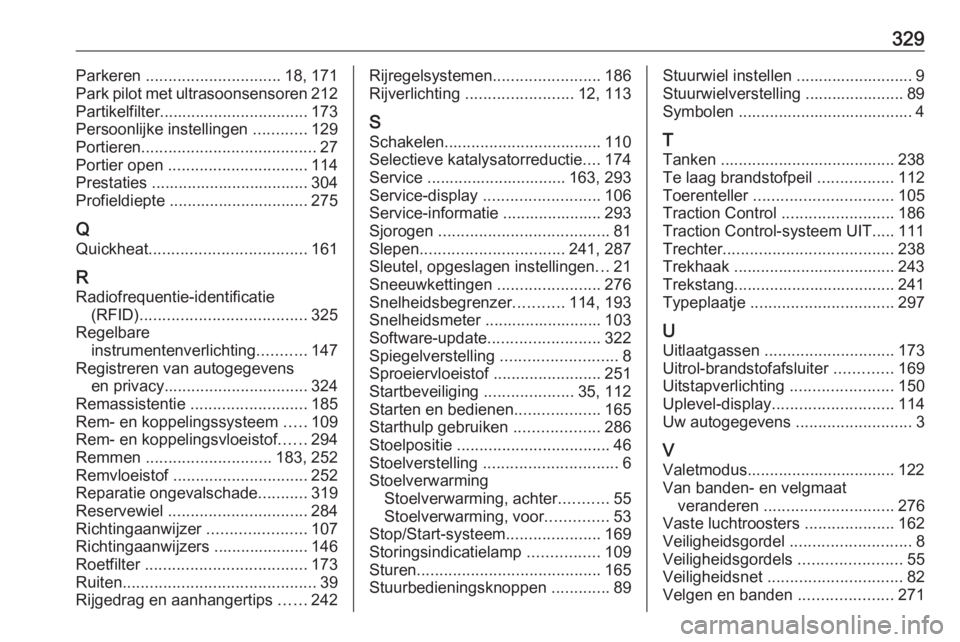 OPEL INSIGNIA BREAK 2017.75  Gebruikershandleiding (in Dutch) 329Parkeren .............................. 18, 171
Park pilot met ultrasoonsensoren 212
Partikelfilter ................................. 173
Persoonlijke instellingen  ............129
Portieren ......