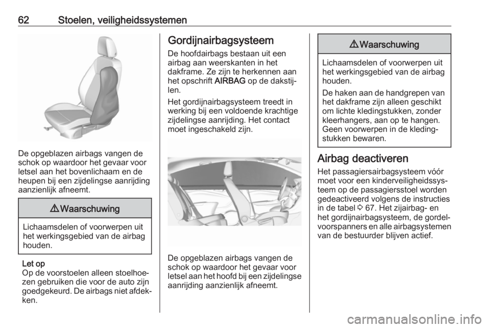 OPEL INSIGNIA BREAK 2017.75 Gebruikershandleiding (in Dutch) 62Stoelen, veiligheidssystemen
De opgeblazen airbags vangen de
schok op waardoor het gevaar voor
letsel aan het bovenlichaam en de
heupen bij een zijdelingse aanrijding
aanzienlijk afneemt.
9 Waarschu OPEL INSIGNIA BREAK 2017.75 Gebruikershandleiding (in Dutch) 62Stoelen, veiligheidssystemen
De opgeblazen airbags vangen de
schok op waardoor het gevaar voor
letsel aan het bovenlichaam en de
heupen bij een zijdelingse aanrijding
aanzienlijk afneemt.
9 Waarschu