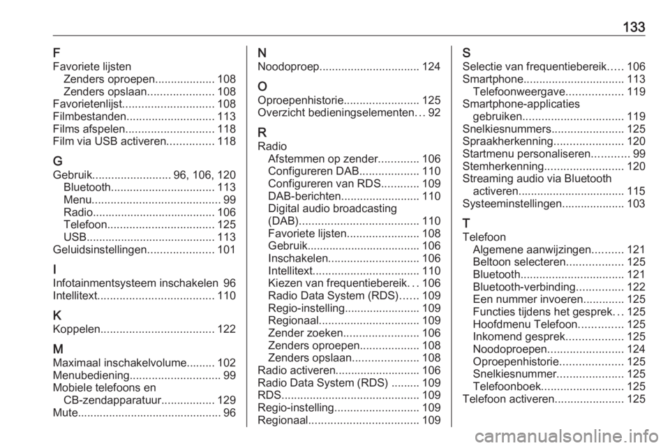 OPEL INSIGNIA BREAK 2018  Handleiding Infotainment (in Dutch) 133F
Favoriete lijsten Zenders oproepen ...................108
Zenders opslaan .....................108
Favorietenlijst ............................. 108
Filmbestanden ............................ 113