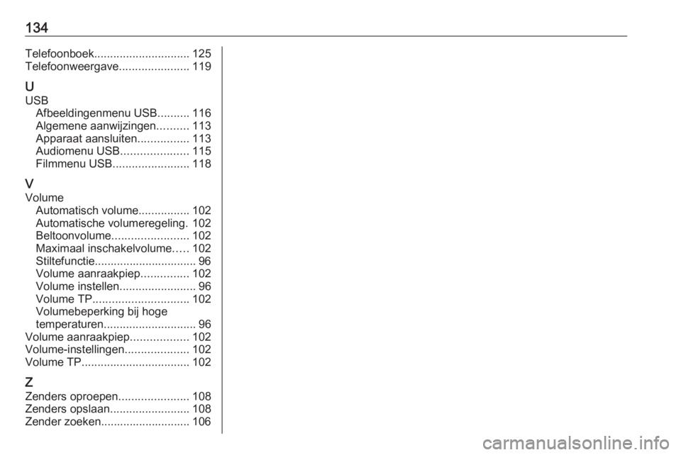 OPEL INSIGNIA BREAK 2018  Handleiding Infotainment (in Dutch) 134Telefoonboek.............................. 125
Telefoonweergave ......................119
U
USB Afbeeldingenmenu USB ..........116
Algemene aanwijzingen ..........113
Apparaat aansluiten ..........