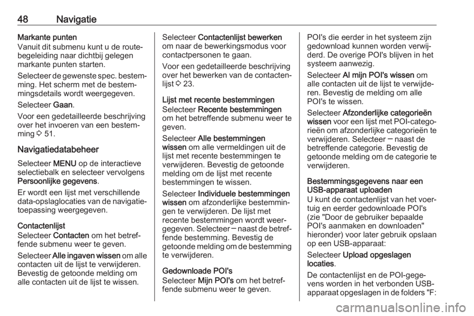 OPEL INSIGNIA BREAK 2018  Handleiding Infotainment (in Dutch) 48NavigatieMarkante punten
Vanuit dit submenu kunt u de route‐
begeleiding naar dichtbij gelegen
markante punten starten.
Selecteer de gewenste spec. bestem‐
ming. Het scherm met de bestem‐
ming