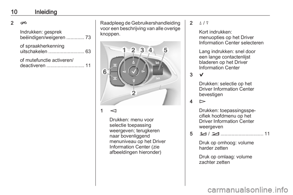 OPEL INSIGNIA BREAK 2018  Handleiding Infotainment (in Dutch) 10Inleiding2n
Indrukken: gesprek
beëindigen/weigeren .............73
of spraakherkenning
uitschakelen .......................... 63
of mutefunctie activeren/
deactiveren ........................... 1