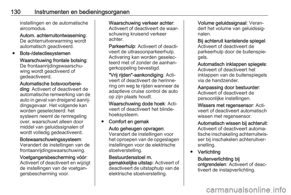 OPEL INSIGNIA BREAK 2018  Gebruikershandleiding (in Dutch) 130Instrumenten en bedieningsorganeninstellingen en de automatische
aircomodus.
Autom. achterruitontwaseming :
De achterruitverwarming wordt
automatisch geactiveerd.
● Bots-/detectiesystemen
Waarsch