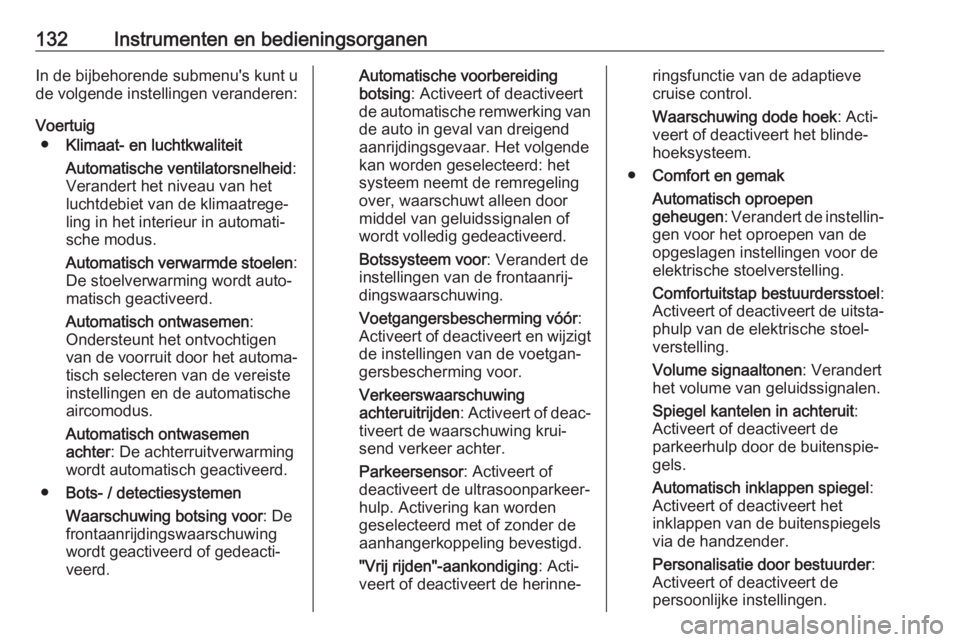 OPEL INSIGNIA BREAK 2018  Gebruikershandleiding (in Dutch) 132Instrumenten en bedieningsorganenIn de bijbehorende submenu's kunt u
de volgende instellingen veranderen:
Voertuig ● Klimaat- en luchtkwaliteit
Automatische ventilatorsnelheid :
Verandert het