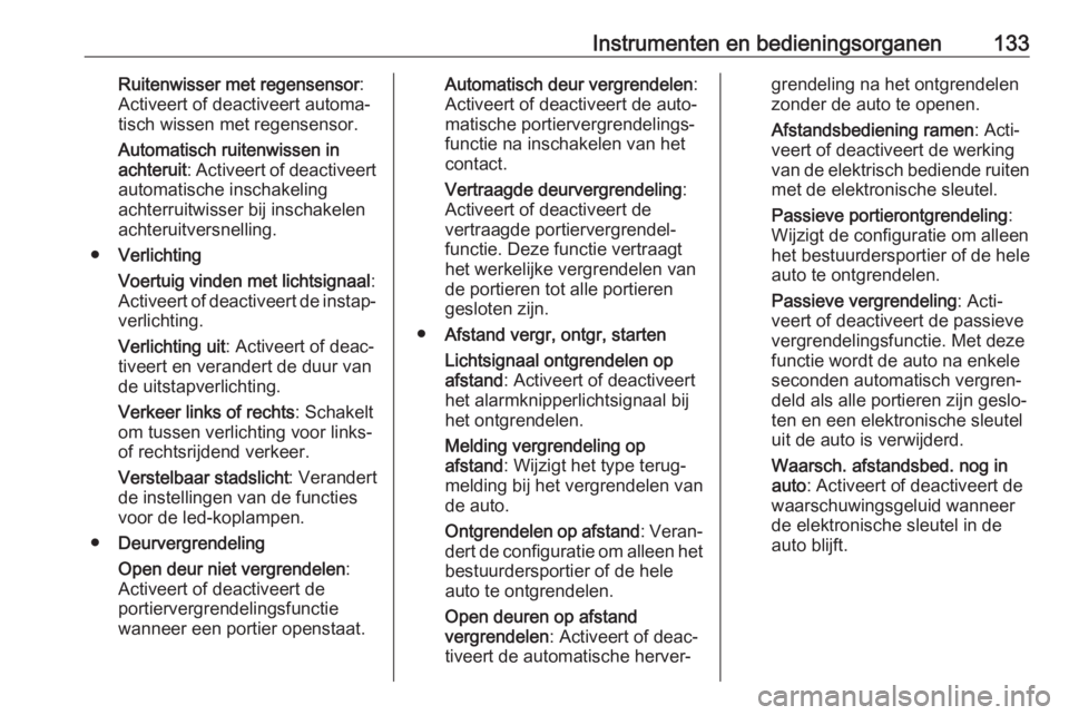 OPEL INSIGNIA BREAK 2018  Gebruikershandleiding (in Dutch) Instrumenten en bedieningsorganen133Ruitenwisser met regensensor:
Activeert of deactiveert automa‐
tisch wissen met regensensor.
Automatisch ruitenwissen in
achteruit : Activeert of deactiveert
auto OPEL INSIGNIA BREAK 2018  Gebruikershandleiding (in Dutch) Instrumenten en bedieningsorganen133Ruitenwisser met regensensor:
Activeert of deactiveert automa‐
tisch wissen met regensensor.
Automatisch ruitenwissen in
achteruit : Activeert of deactiveert
auto