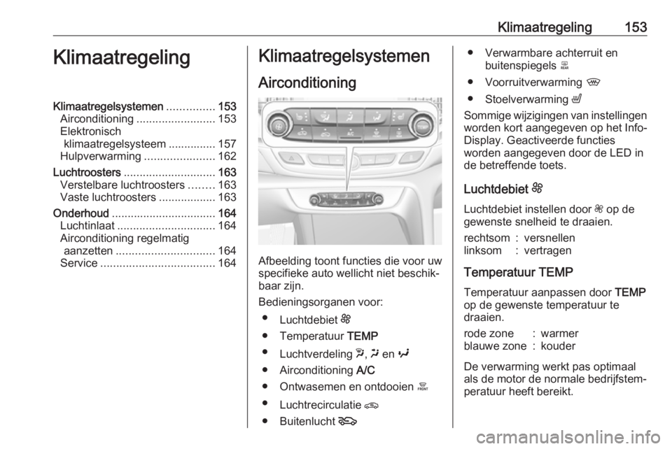 OPEL INSIGNIA BREAK 2018  Gebruikershandleiding (in Dutch) Klimaatregeling153KlimaatregelingKlimaatregelsystemen...............153
Airconditioning ......................... 153
Elektronisch klimaatregelsysteem ............... 157
Hulpverwarming ..............