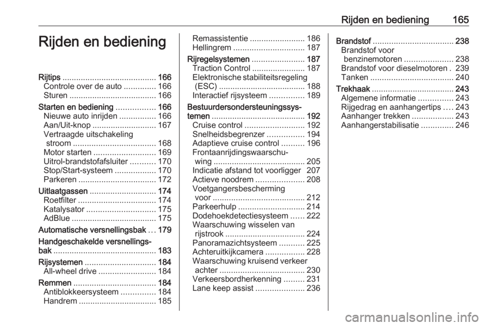 OPEL INSIGNIA BREAK 2018  Gebruikershandleiding (in Dutch) Rijden en bediening165Rijden en bedieningRijtips......................................... 166
Controle over de auto ..............166
Sturen ...................................... 166
Starten en bedie
